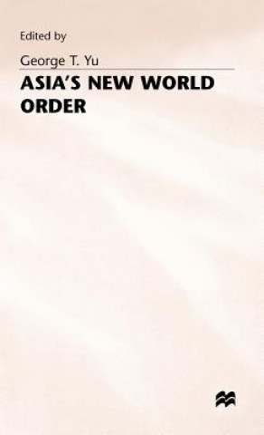 Carte Asia's New World Order George T. Yu