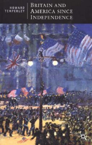 Kniha Britain and America Since Independence Howard Temperley