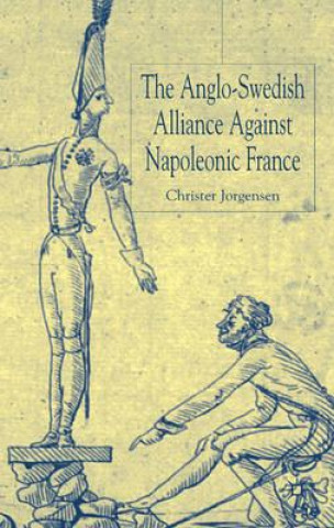 Kniha Anglo-Swedish Alliance Against Napoleonic France Christer Jörgensen