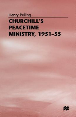 Carte Churchill's Peacetime Ministry, 1951-55 Henry Pelling