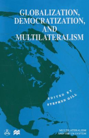 Könyv Globalization, Democratization and Multilateralism Stephen Gill