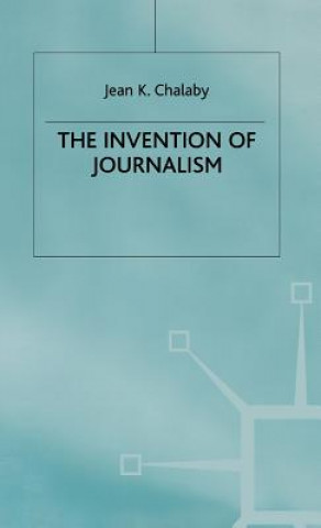 Kniha Invention of Journalism Jean K. Chalaby