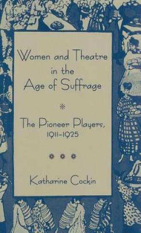 Книга Women and Theatre in the Age of Suffrage Katharine Cockin