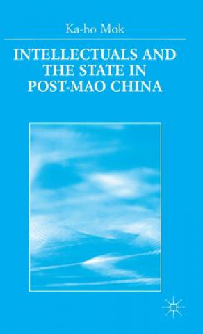 Könyv Intellectuals and the State in Post-Mao China Ka-Ho Mok