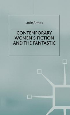 Kniha Contemporary Women's Fiction and the Fantastic Lucie Armitt