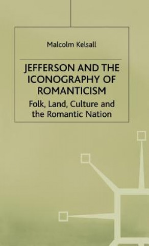 Könyv Jefferson and the Iconography of Romanticism Malcolm Kelsall