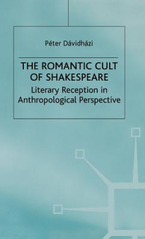 Könyv Romantic Cult of Shakespeare Peter Davidhazi