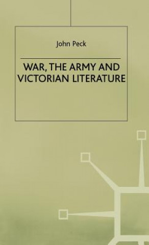 Kniha War, the Army and Victorian Literature John Peck