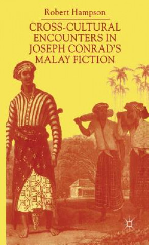 Kniha Cross-Cultural Encounters in Joseph Conrad's Malay Fiction Robert Hampson