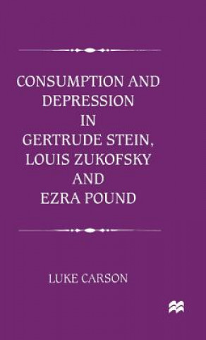 Carte Consumption and Depression in Gertrude Stein, Louis Zukovsky and Ezra Pound Luke Carson