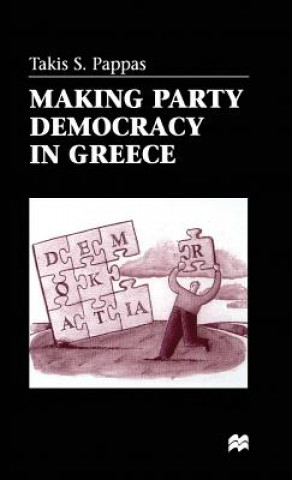 Kniha Making Party Democracy in Greece Takis Pappas