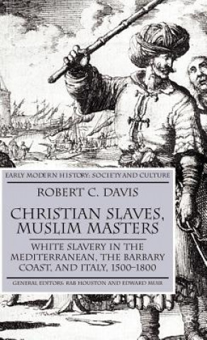 Carte Christian Slaves, Muslim Masters Robert C. Davis