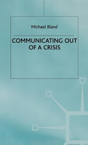 Könyv Communicating out of a Crisis Michael Bland