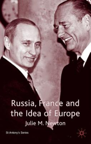 Könyv Russia, France and the Idea of Europe Julie M. Newton