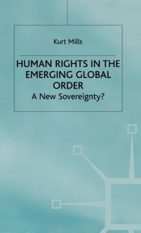Kniha Human Rights in the Emerging Global Order Kurt Mills