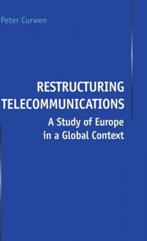 Könyv Restructuring Telecommunications Peter J. Curwen