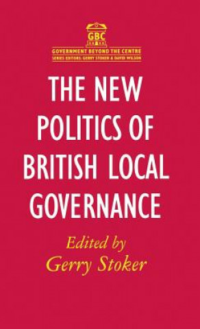 Książka New Politics of British Local Governance Gerry Stoker