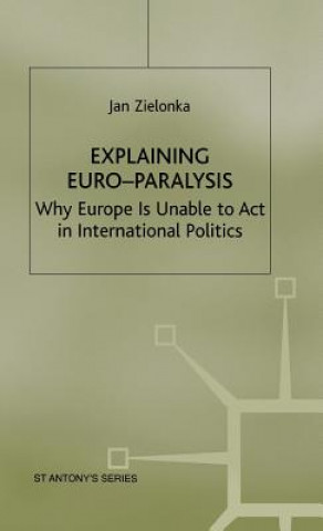 Carte Explaining Euro-Paralysis Jan Zielonka