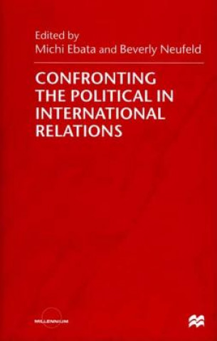 Książka Confronting the Political in International Relations M. Ebata