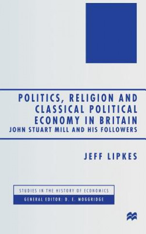 Könyv Politics, Religion and Classical Political Economy in Britain Jeff Lipkes