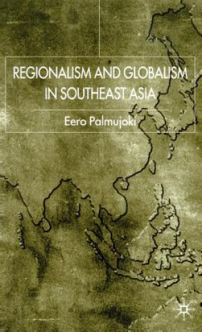 Kniha Regionalism and Globalism in Southeast Asia Eero Palmujoki