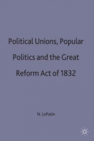 Carte Political Unions, Popular Politics and the Great Reform Act of 1832 Nancy D. LoPatin