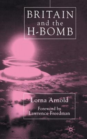 Книга Britain and the H-Bomb Lorna Arnold