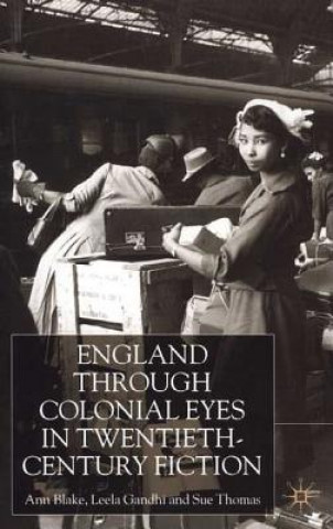 Kniha England Through Colonial Eyes in Twentieth-Century Fiction Ann Blake