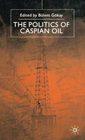 Książka Politics of the Caspian Oil B. Gokay