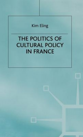 Kniha Politics of Cultural Policy in France Kim Eling