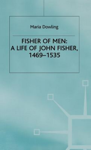 Kniha Fisher of Men: a Life of John Fisher, 1469-1535 Maria Dowling