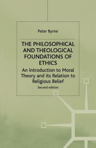 Kniha Philosophical and Theological Foundations of Ethics Peter Byrne