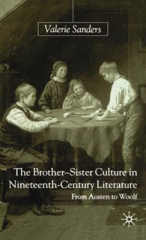 Knjiga Brother-Sister Culture in Nineteenth-Century Literature Valerie Sanders