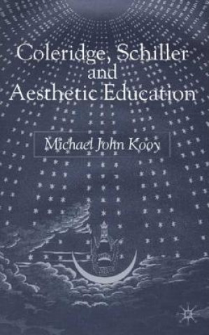 Knjiga Coleridge, Schiller and Aesthetic Education Michael John Kooy