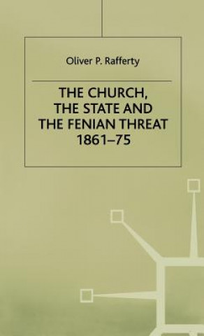 Книга Church, the State and the Fenian Threat 1861-75 Oliver P. Rafferty