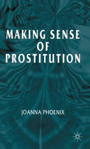 Kniha Making Sense of Prostitution Joanna Phoenix