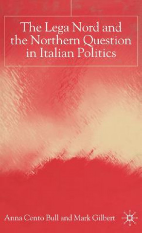 Kniha Lega Nord and the Politics of Secession in Italy Anna Cento Bull