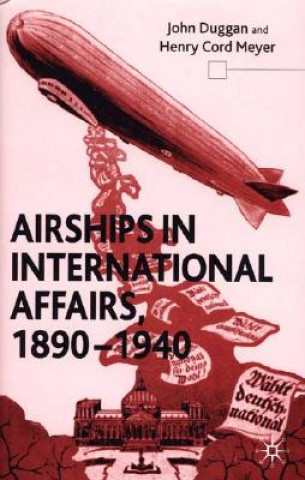 Kniha Airships in International Affairs 1890 - 1940 Henry Cord Meyer