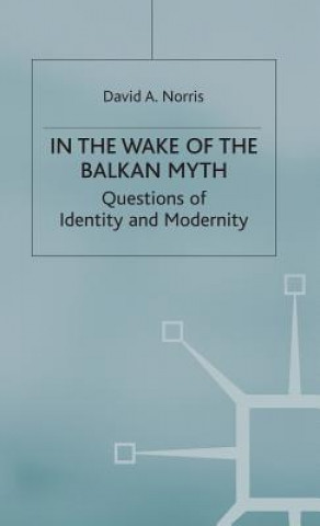 Kniha In the Wake of the Balkan Myth David A. Norris
