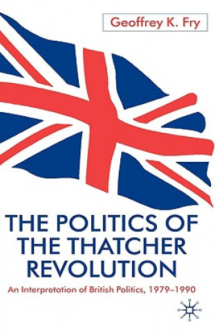 Kniha Politics of the Thatcher Revolution Geoffrey K. Fry