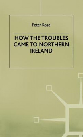 Buch How the Troubles Came to Northern Ireland Peter Rose