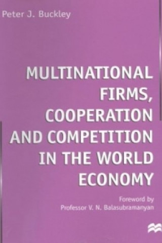 Könyv Multinational Firms, Cooperation and Competition in the World Economy Peter J. Buckley