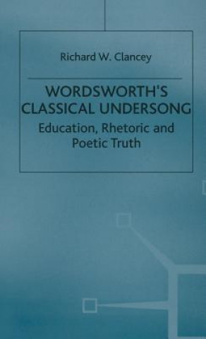 Knjiga Wordsworth's Classical Undersong Richard Clancey