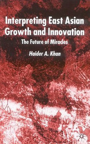 Knjiga Interpreting East Asian Growth and Innovation Haider A. Khan