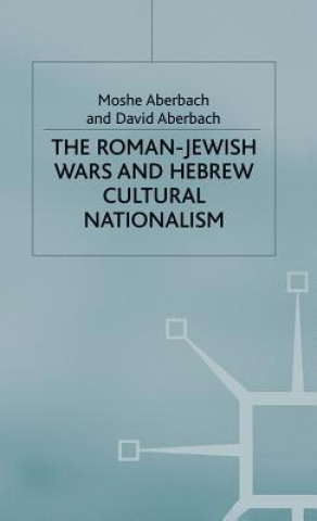 Kniha Roman-Jewish Wars and Hebrew Cultural Nationalism, 66-2000 CE Moshe Aberbach