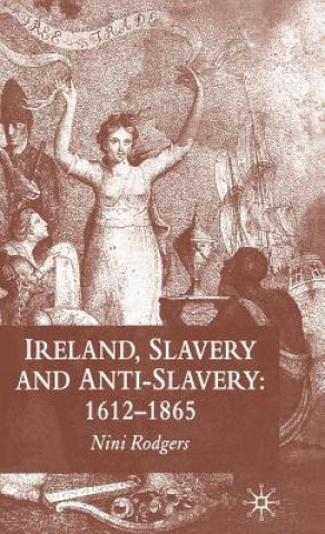Carte Ireland, Slavery and Anti-Slavery: 1612-1865 Nini Rodgers