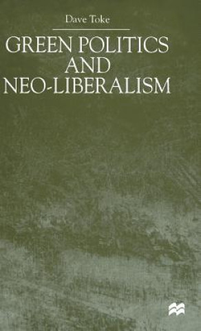 Knjiga Green Politics and Neoliberalism David Toke