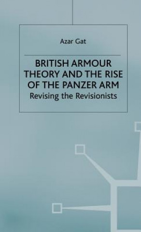 Carte British Armour Theory and the Rise of the Panzer Arm Azar Gat