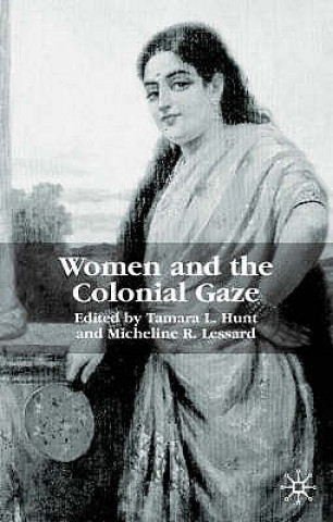 Książka Women and the Colonial Gaze Tamara L. Hunt