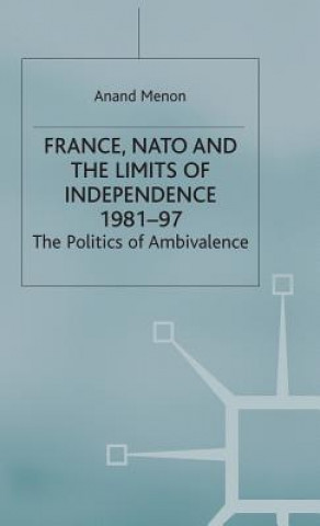 Kniha France, NATO and the Limits of Independence 1981-97 Anand Menon